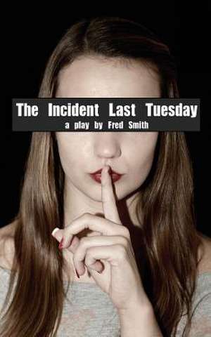 The Incident Last Tuesday de Fred Smith