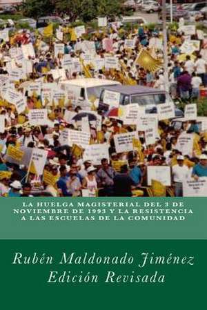 La Huelga de Maestros de 1993 y La Resistencia a Las Escuelas de La Comunidad de Dr Ruben Maldonado Jimenez