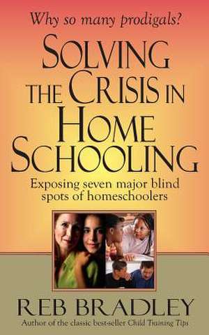 Solving the Crisis in Homeschooling de Reb Bradley