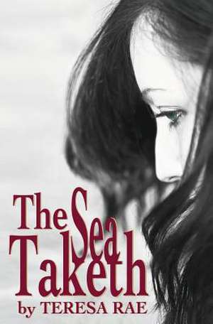 The Sea Taketh de Teresa Rae