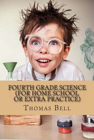 Fourth Grade Science (for Home School or Extra Practice) de Thomas Bell