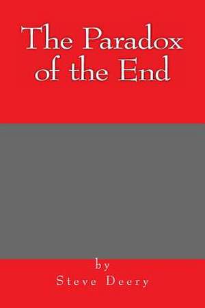 The Paradox of the End de MR Steve Deery