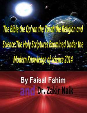 The Bible the Qu'ran the Torah the Religion and Science de MR Faisal Fahim