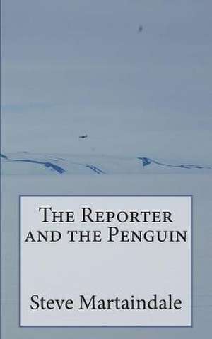 The Reporter and the Penguin de Steve Martaindale