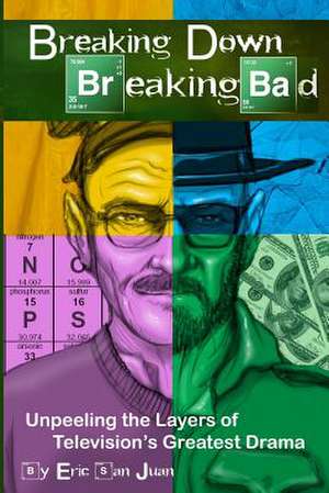 Breaking Down Breaking Bad de Eric San Juan