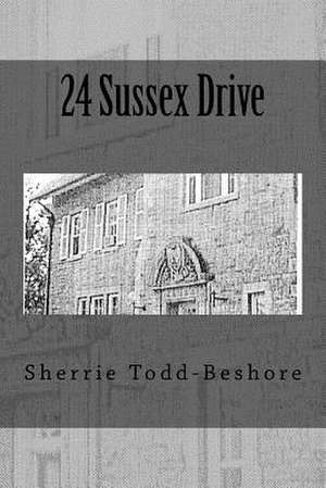 24 Sussex Drive de Sherrie Todd-Beshore