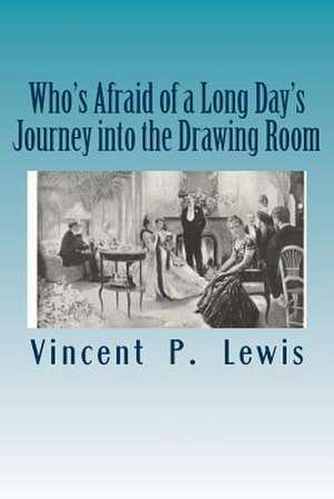 Who's Afraid of a Long Day's Journey Into the Drawing Room de Vincent P. Lewis