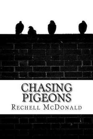 Chasing Pigeons de Rechell McDonald