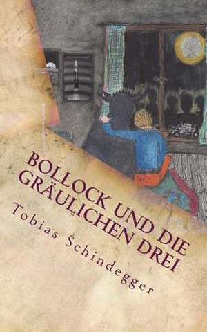 Bollock Und Die Graulichen Drei de Tobias Schindegger