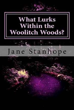 What Lurks Within the Woolitch Woods? de Jane Stanhope