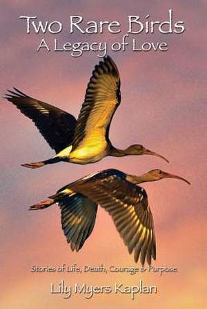 Two Rare Birds a Legacy of Love de Lily Myers Kaplan