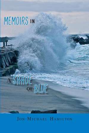 Memoirs in a Shade of Blue de Jon-Michael Hamilton