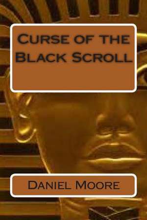 Curse of the Black Scroll de Daniel J. Moore