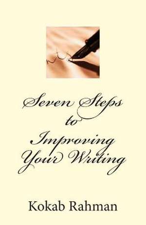 Seven Steps to Improving Your Writing de Kokab Rahman