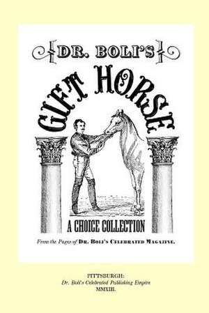 Dr. Boli's Gift Horse de H. Albertus Boli LL D.