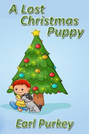 A Lost Christmas Puppy de MR Earl a. Purkey