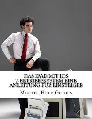 Das iPad Mit IOS 7-Betriebssystem Eine Anleitung Fur Einsteiger de Minute Help Guides