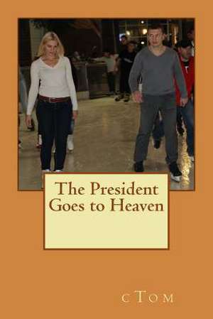 The President Goes to Heaven de C. Tom