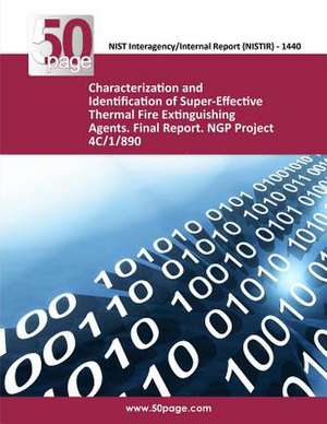 Characterization and Identification of Super-Effective Thermal Fire Extinguishing Agents. Final Report. Ngp Project 4C/1/890 de Nist