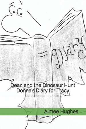 Dean and the Dinosaur Hunt Donna's Diary for Tracy de Aimee Hughes