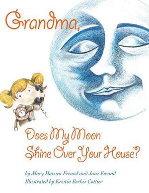 Grandma, Does My Moon Shine Over Your House? de Mary Hansen Freund