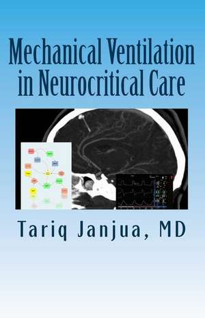 Mechanical Ventilation in Neurocritical Care de Tariq Janjua MD