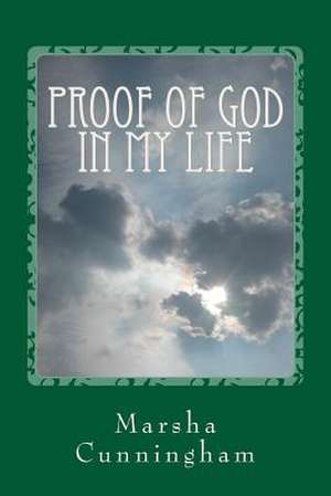 Proof of God in My Life de Marsha Maralee Cunningham