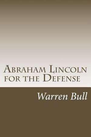 Abraham Lincoln for the Defense de Warren Bull