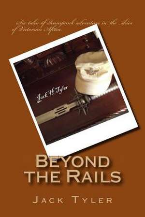 Beyond the Rails de Jack Tyler