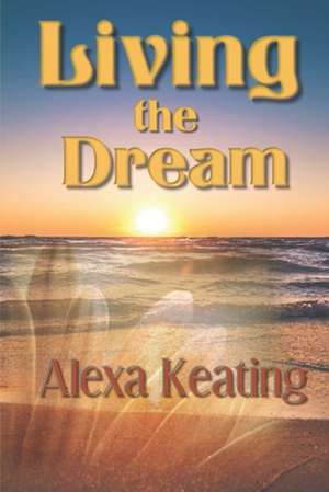 Living the Dream de Alexa Keating