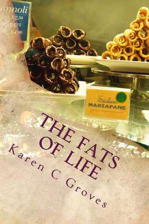 The Fats of Life and What You Don't Know Could Kill You de Karen C. Groves