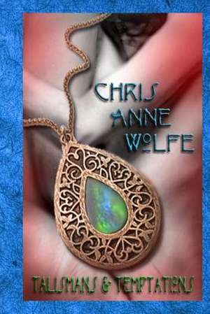 Talismans & Temptations de Chris Anne Wolfe