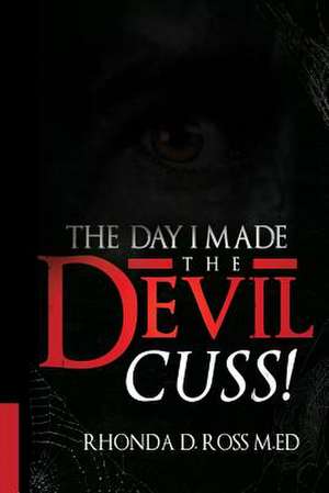 The Day I Made the Devil Cuss de Rhonda D. Ross M. Ed