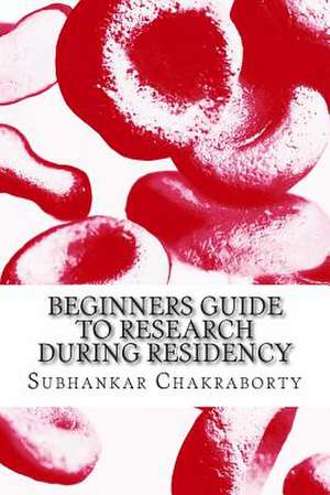 Beginners Guide to Research During Residency de Subhankar Chakraborty