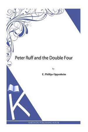 Peter Ruff and the Double Four de E. Phillips Oppenheim