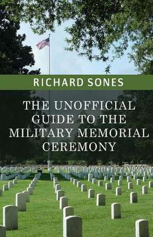 The Unofficial Guide to the Military Memorial Ceremony de Richard Sones