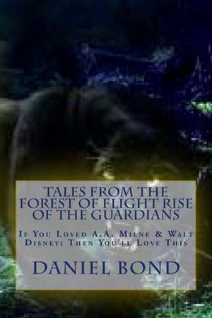 Tales from the Forest of Flight Rise of the Guardians de Daniel Bond