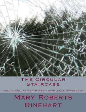 The Circular Staircase the Original Classic Mystery Complete & Unabridged [Large Print Edition] de Mary Roberts Rinehart