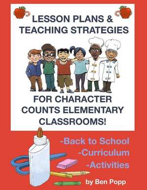 Lesson Plans & Teaching Strategies for Character Counts Elementary Classrooms de Ben Popp