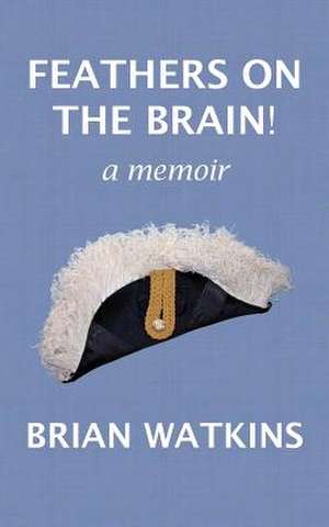 Feathers on the Brain! de Brian Watkins