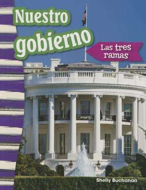 Nuestro Gobierno: The Three Branches) (Spanish Version) (Grade 3) de Kelly Rodgers