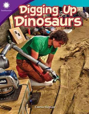 Digging Up Dinosaurs de Curtis Slepian