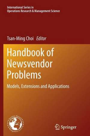 Handbook of Newsvendor Problems: Models, Extensions and Applications de Tsan-Ming Choi