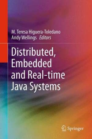 Distributed, Embedded and Real-time Java Systems de M. Teresa Higuera-Toledano