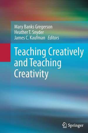 Teaching Creatively and Teaching Creativity de Mary Banks Gregerson