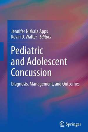 Pediatric and Adolescent Concussion: Diagnosis, Management, and Outcomes de Jennifer Niskala Apps