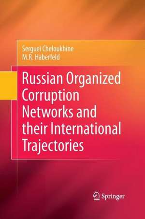 Russian Organized Corruption Networks and their International Trajectories de Serguei Cheloukhine