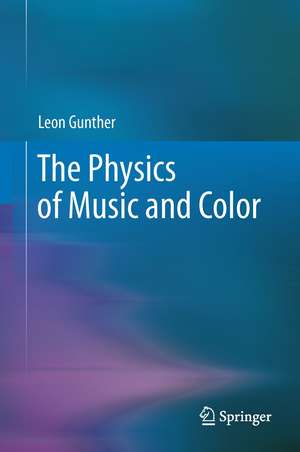 The Physics of Music and Color de Leon Gunther