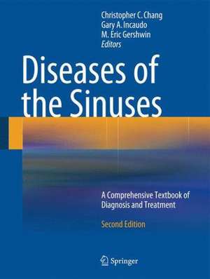 Diseases of the Sinuses: A Comprehensive Textbook of Diagnosis and Treatment de Christopher C. Chang