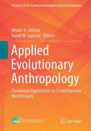 Applied Evolutionary Anthropology: Darwinian Approaches to Contemporary World Issues de Mhairi A. Gibson